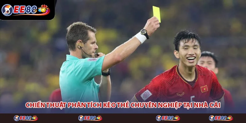 Chiến thuật phân tích kèo thẻ chuyên nghiệp tại nhà cái