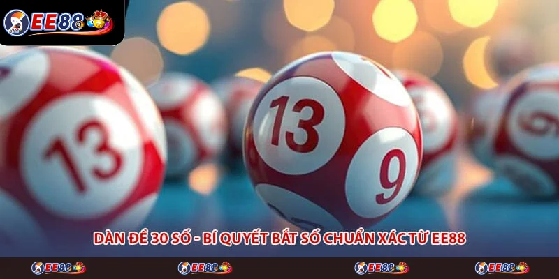 Dàn Đề 30 Số - Bí Quyết Bắt Số Chuẩn Xác Từ EE88