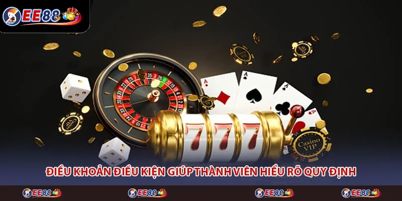 Điều khoản điều kiện giúp thành viên hiểu rõ quy định