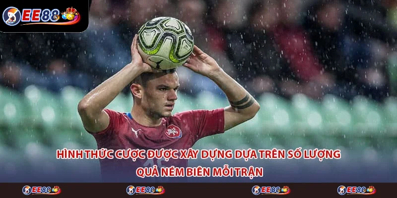Hình thức cược được xây dựng dựa trên số lượng quả ném biên mỗi trận