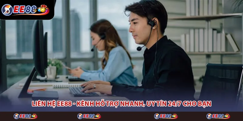 Liên Hệ EE88 - Kênh Hỗ Trợ Nhanh, Uy Tín 24/7 Cho Bạn