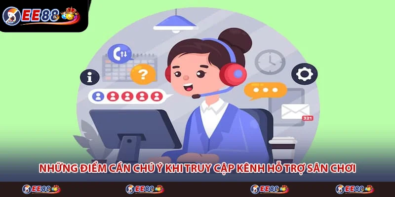 Những điểm cần chú ý khi truy cập kênh hỗ trợ sân chơi