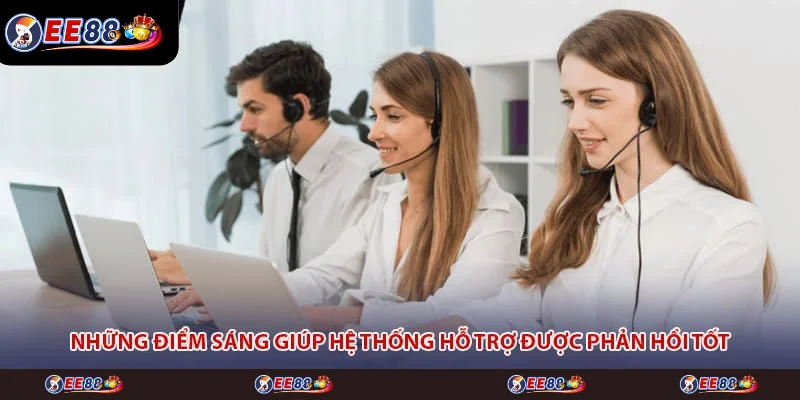 Những điểm sáng giúp hệ thống hỗ trợ được phản hồi tốt