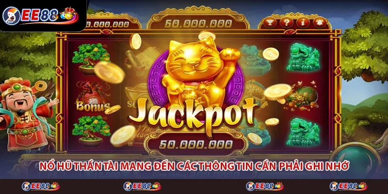Nổ hũ thần tài mang đến các thông tin cần phải ghi nhớ