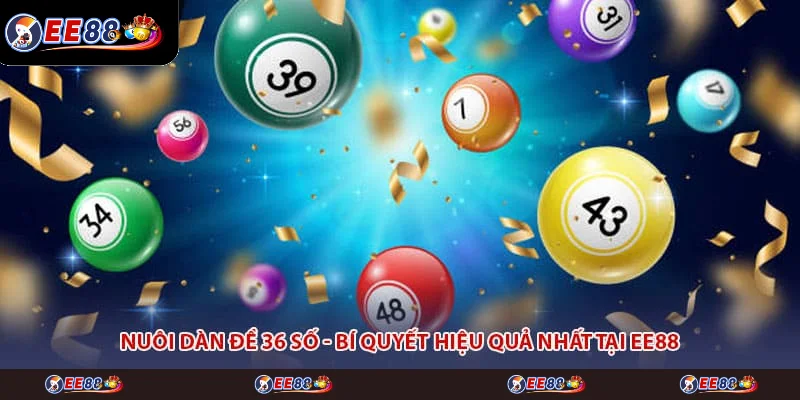 Nuôi Dàn Đề 36 Số - Bí quyết Hiệu Quả Nhất Tại EE88