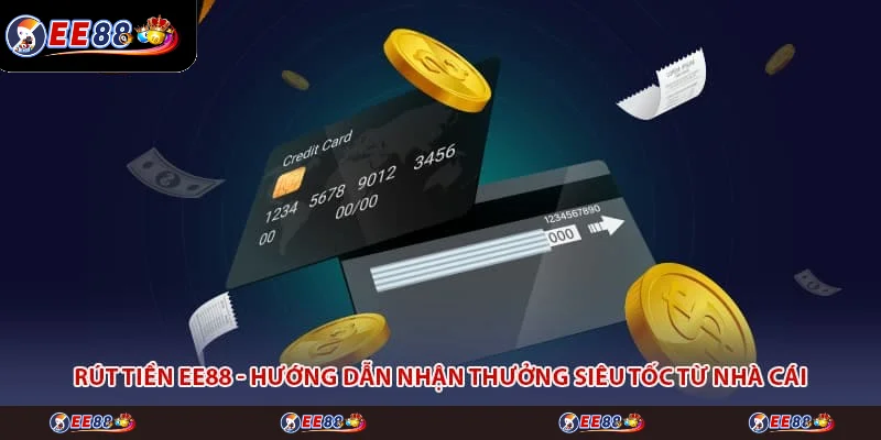 Rút Tiền EE88 - Hướng Dẫn Nhận Thưởng Siêu Tốc Từ Nhà Cái