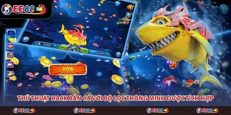 Thủ thuật hack bắn cá với bộ lọc thông minh được tích hợp