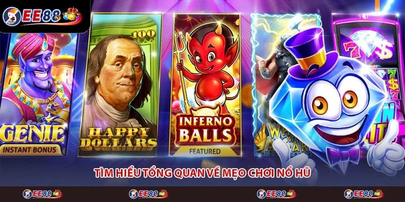 Tìm hiểu tổng quan về mẹo chơi nổ hũ