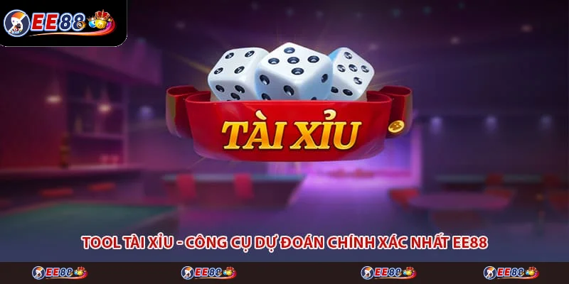 Tool Tài Xỉu - Công Cụ Dự Đoán Chính Xác Nhất EE88